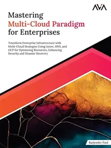 Mastering Multi-Cloud Paradigm for Enterprises Transform Enterprise Infrastructure with Multi-Cloud Strategies Using Azure