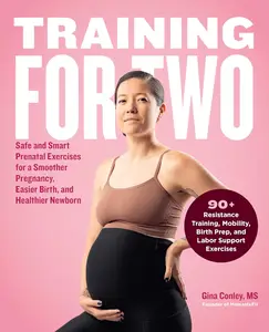 Training for Two Safe and Smart Prenatal Exercises for a Smoother Pregnancy, Easier Birth, and Healthier Newborn