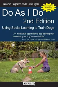 Do As I Do 2nd Edition Using Social Learning to Train Dogs