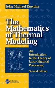 The Mathematics of Thermal Modeling An Introduction to the Theory of Laser Material Processing, 2nd Edition