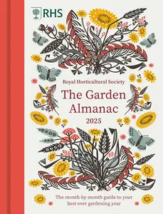 RHS The Garden Almanac 2025 The month-by-month guide to your best ever gardening year