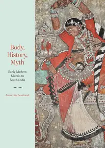 Body, History, Myth Early Modern Murals in South India