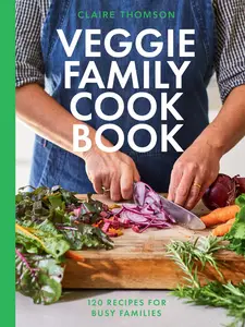 The Veggie Family Cookbook 120 Recipes for Busy Families