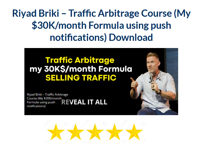 Riyad Briki – Traffic Arbitrage Course (My $30K/month Formula using push notifications)