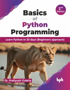 Basics of Python Programming Learn Python in 30 days (Beginners approach), 2nd Edition