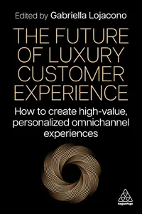 The Future of Luxury Customer Experience How to Create High-Value, Personalized Omnichannel Experiences