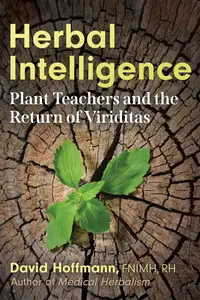 Herbal Intelligence Plant Teachers and the Return of Viriditas