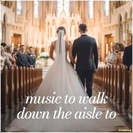 Various Artists - Music to Walk Down the Aisle To (2024) Mp3 320kbps  822d598898e9ca531eb6bf3faa34a43d