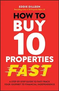 How to Buy 10 Properties Fast A Step-by-Step Guide to Fast-Track Your Journey to Financial Independence