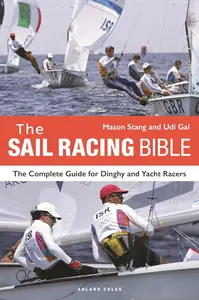 The Sail Racing Bible The Complete Guide for Dinghy and Yacht Racers