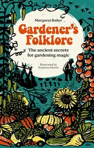 Gardener’s Folklore The ancient secrets for gardening magic