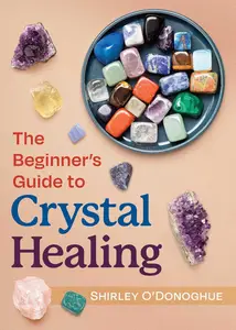 The Beginner’s Guide to Crystal Healing