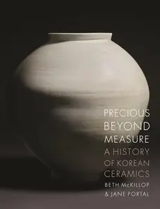 Precious beyond Measure A History of Korean Ceramics