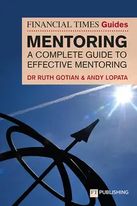 The Financial Times Guide to Mentoring A complete guide to effective mentoring