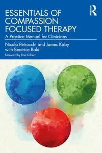 Essentials of Compassion Focused Therapy A Practice Manual for Clinicians