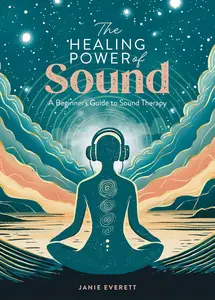 The Healing Power of Sound A beginner’s guide to sound therapy