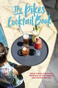 Pikes Cocktail Book Rock ‘n’ roll cocktails from one of the world’s most iconic hotels