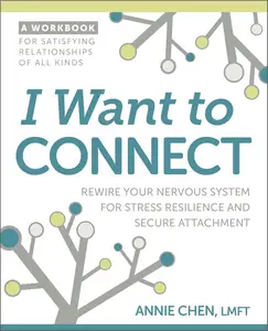 I Want to Connect Rewire Your Nervous System for Stress Resilience and Secure Attachment