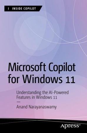 Microsoft Copilot for Windows 11: Understanding the AI-Powered Features in Windows 11 (True PDF)