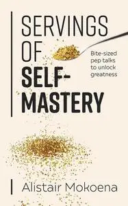 Servings of Self-Mastery Bite-sized pep talks to unlock greatness