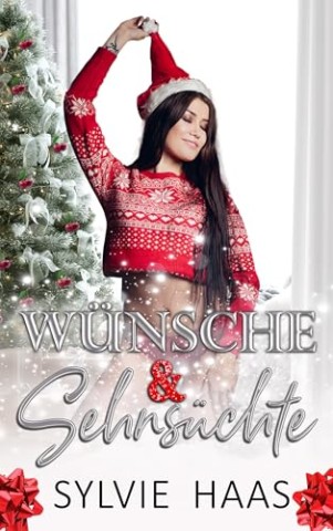 Sylvie Haas - W&uuml;nsche & Sehns&uuml;chte: Eine Reverse-Harem-Romance (Christmas-Cherry-Auktion-Reihe)