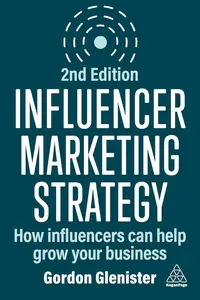 Influencer Marketing Strategy How Influencers Can Help Grow Your Business, 2nd Edition