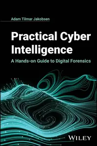 Practical Cyber Intelligence A Hands-on Guide to Digital Forensics