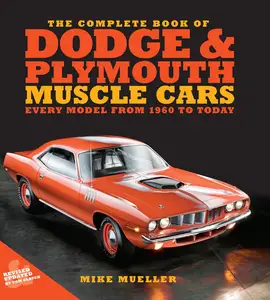 The Complete Book of Dodge and Plymouth Muscle Cars Every Model from 1960 to Today