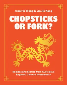 Chopsticks or Fork Recipes and Stories from Australia’s Regional Chinese Restaurants