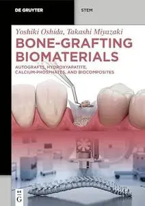 Bone-Grafting Biomaterials Autografts, Hydroxyapatite, Calcium-Phosphates, and Biocomposites (De Gruyter STEM)