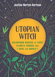 Utopian Witch Solarpunk Magick to Fight Climate Change and Save the World