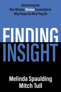 Finding Insight Discovering the Non-Obvious Obvious Connection to Why People Do What They Do