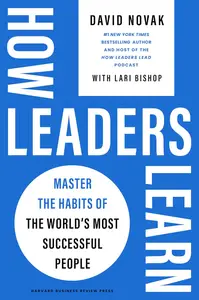 How Leaders Learn Master the Habits of the World’s Most Successful People