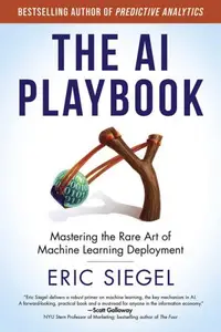 The AI Playbook Mastering the Rare Art of Machine Learning Deployment (The MIT Press)