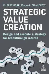 Strategic Value Creation Design and Execute a Strategy for Breakthrough Returns