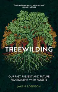 Treewilding Our Past, Present and Future Relationship with Forests