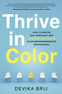 Thrive in Color How to Master Self-Advocacy and Command Your Career as an Underrepresented Professional