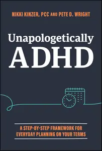 Unapologetically ADHD A Step-by-Step Framework For Everyday Planning On Your Terms