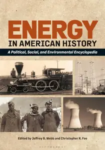 Energy in American History A Political, Social, and Environmental Encyclopedia