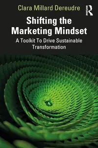 Shifting the Marketing Mindset A Toolkit To Drive Sustainable Transformation