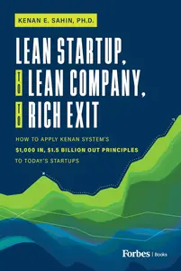 Lean Startup, to Lean Company, to Rich Exit How to Apply Kenan System’s $1000 In, $1.5 Billion Out Principles to Today’s Start