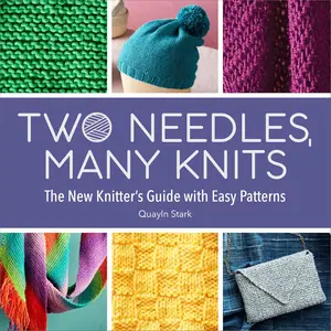 Two Needles, Many Knits The New Knitter’s Guide with Easy Patterns