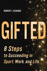 Gifted 8 Steps to Succeeding in Sport, Work, and Life