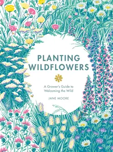 Planting Wildflowers A Grower’s Guide