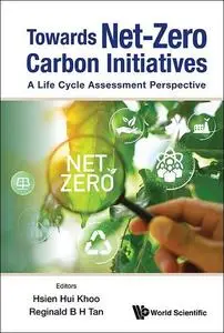 Towards Net-Zero Carbon Initiatives A Life Cycle Assessment Perspective