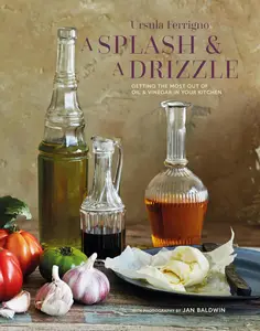 A Splash and a Drizzle… Getting the most out of oil and vinegar in your kitchen