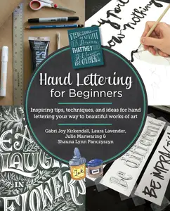 Hand Lettering for Beginners Inspiring tips, techniques, and ideas for hand lettering your way to beautiful works of art