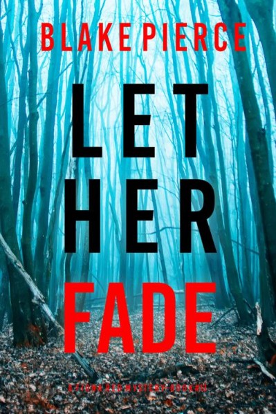 Let Her Fade - Blake Pierce 9e8bc9210559d9c8e17af5c5006d339d