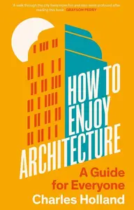 How to Enjoy Architecture A Guide for Everyone