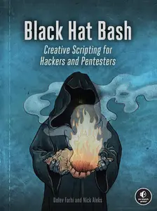 Black Hat Bash Creative Scripting for Hackers and Pentesters (PDF )